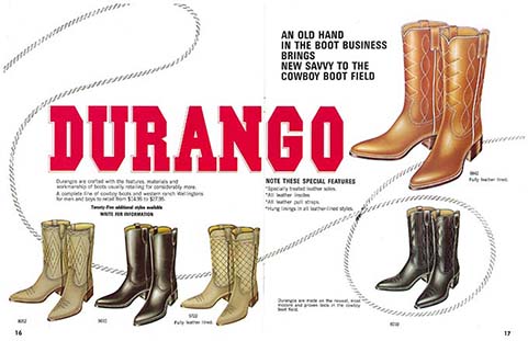 Durango Ad: An old hand in the boot business brings new savvy to the cowboy boot field. Durangos are created with the
                                    features, materials and workmanship of boots usually retailing for considerably more. A complete line of cowboy boots and
                                    western ranch wellingtons for men and boys to retail from $24.95 to $27.95. Note these special features: Specially treated
                                    leather soles, all leather insoles, all leather pull straps, and hung linings in all leather lined styles. Durangos are made on
                                    the newest, most modern and proven lasts in the cowboy boot field.